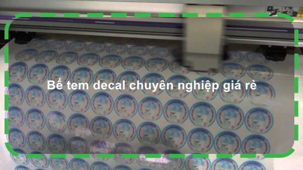 Bế tem decal chuyên nghiệp giá rẻ