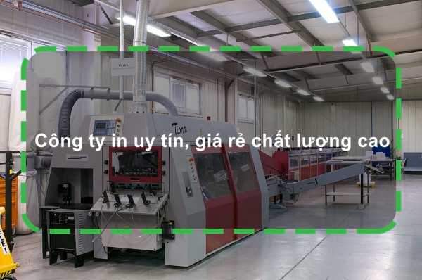 Công ty in uy tín, giá rẻ chất lượng cao