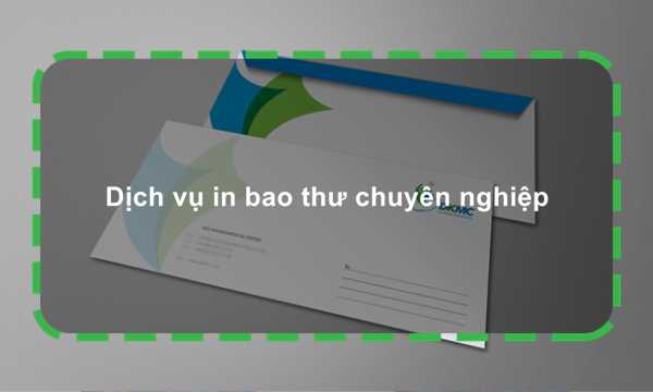 Dịch vụ in bao thư chuyên nghiệp