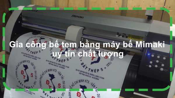 Gia công bế tem bằng máy bế Mimaki uy tín chất lượng