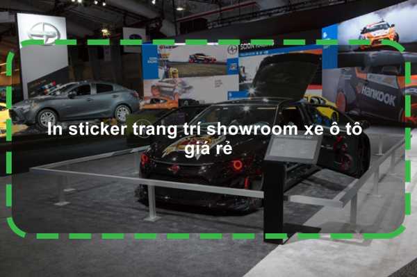 In sticker trang trí showroom xe ô tô giá rẻ